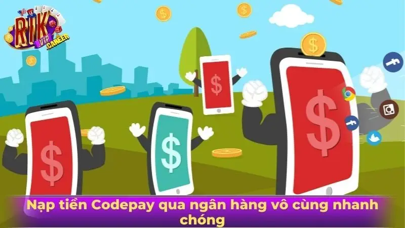Nạp tiền Codepay qua ngân hàng vô cùng nhanh chóng
