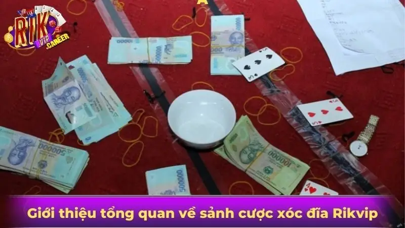 Giới thiệu tổng quan về sảnh cược xóc đĩa Rikvip
